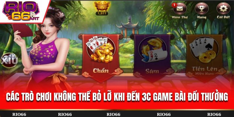 Các trò chơi không thể bỏ lỡ khi đến 3C Game Bài Đổi Thưởng