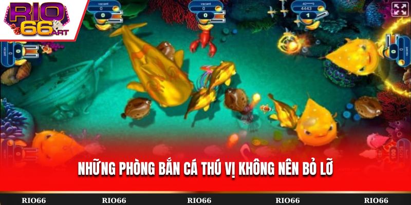 Những phòng bắn cá thú vị không nên bỏ lỡ