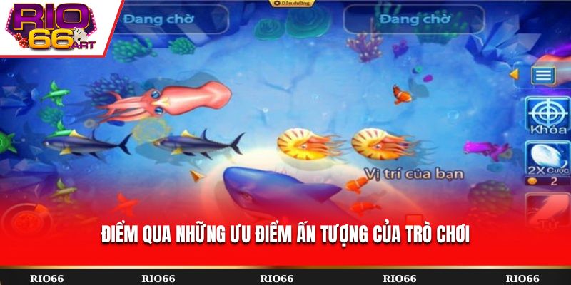 Điểm qua những ưu điểm ấn tượng của trò chơi