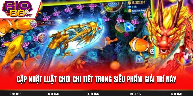 Cập nhật luật chơi chi tiết trong siêu phẩm giải trí này