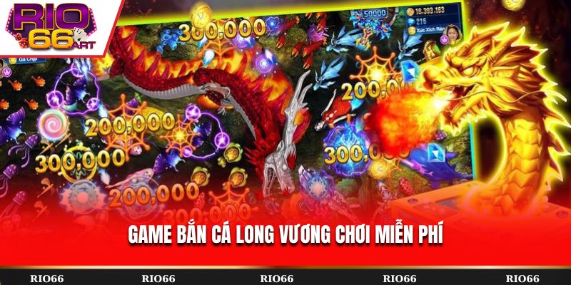 Game Bắn Cá Long Vương chơi miễn phí