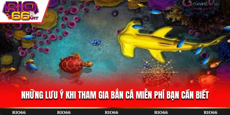 Những lưu ý khi tham gia bắn cá miễn phí bạn cần biết