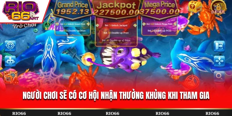 Người chơi sẽ có cơ hội nhận thưởng khủng khi tham gia