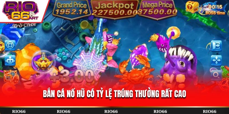 Bắn cá nổ hũ có tỷ lệ trúng thưởng rất cao