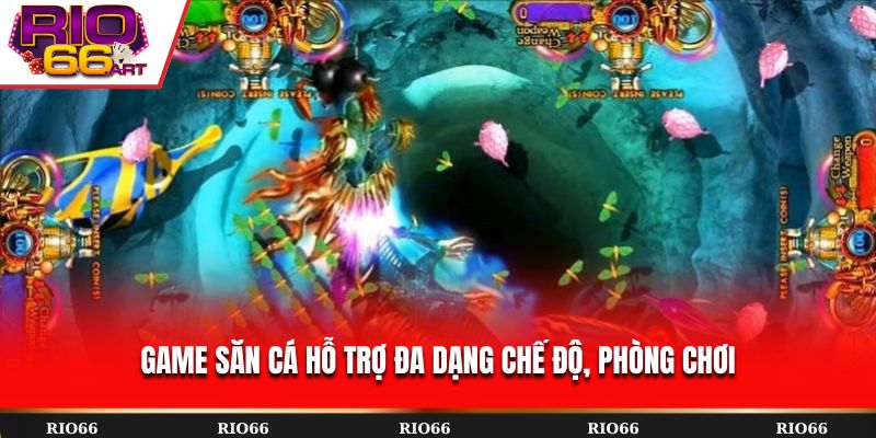 Game săn cá hỗ trợ đa dạng chế độ, phòng chơi