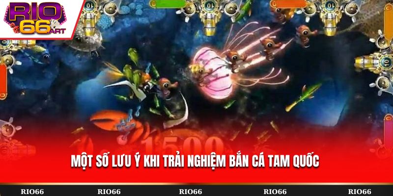 Một số lưu ý khi trải nghiệm Bắn Cá Tam Quốc