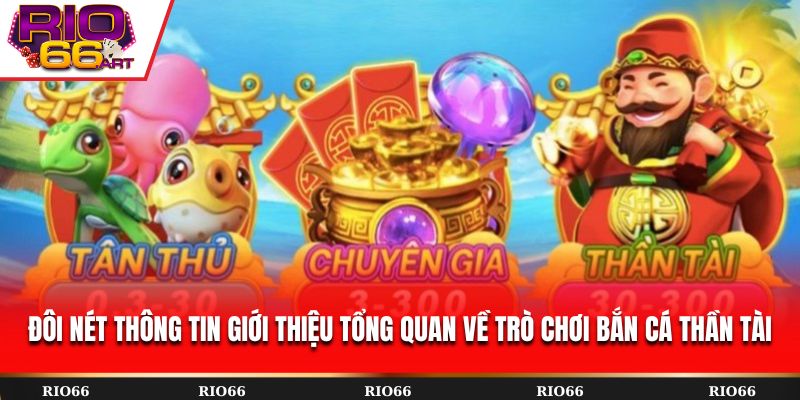 Đôi nét thông tin giới thiệu tổng quan về trò chơi Bắn Cá Thần Tài