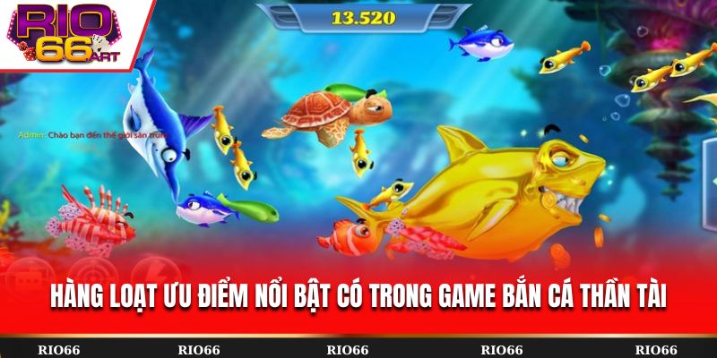 Hàng loạt ưu điểm nổi bật có trong game Bắn Cá Thần Tài