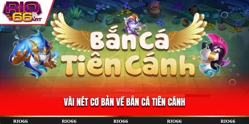 Vài nét cơ bản về Bắn Cá Tiên Cánh
