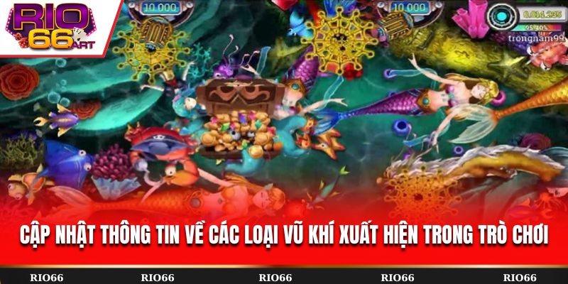 Cập nhật thông tin về các loại vũ khí xuất hiện trong trò chơi