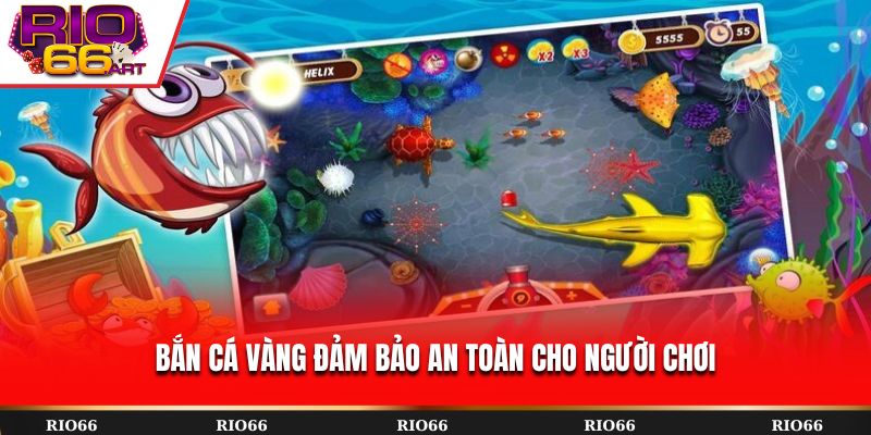 Bắn Cá Vàng đảm bảo an toàn cho người chơi