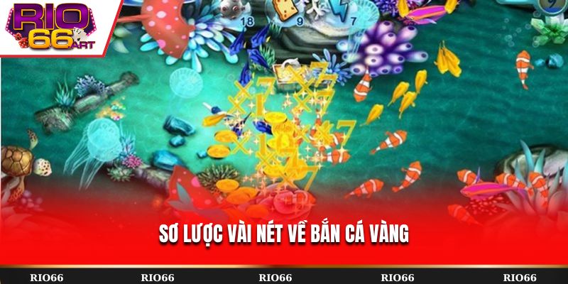 Sơ lược vài nét về Bắn Cá Vàng