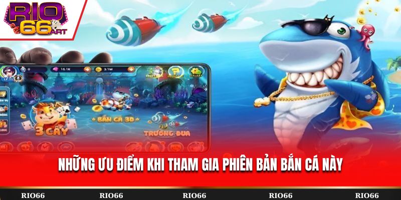 Những ưu điểm khi tham gia phiên bản bắn cá này