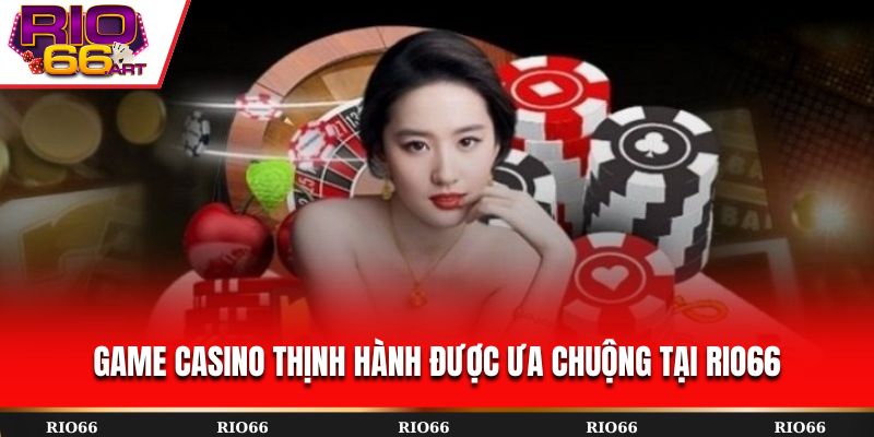 Game casino thịnh hành được ưa chuộng tại Rio66