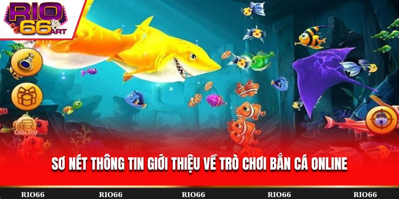 Sơ nét thông tin giới thiệu về trò chơi bắn cá online