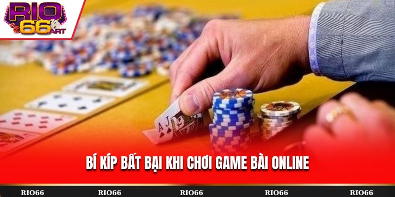 Bí kíp bất bại khi chơi game bài online