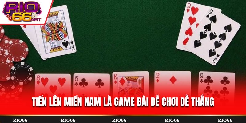 Tiến Lên Miền Nam là game bài dễ chơi dễ thắng
