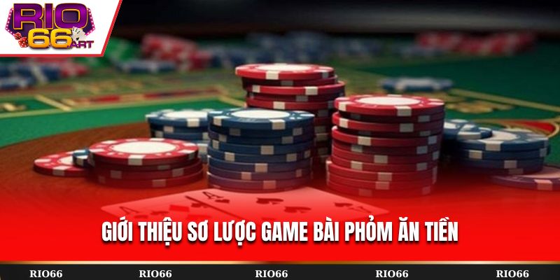 Giới thiệu sơ lược game bài Phỏm ăn tiền