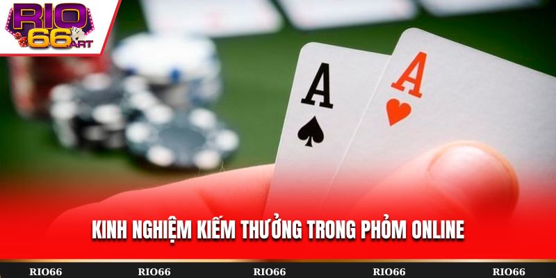 Kinh nghiệm kiếm thưởng trong Phỏm online