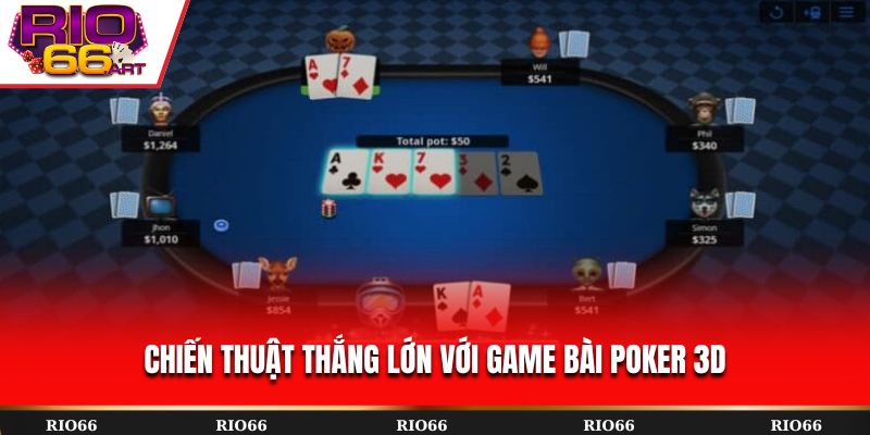 Chiến thuật thắng lớn với game bài Poker 3D