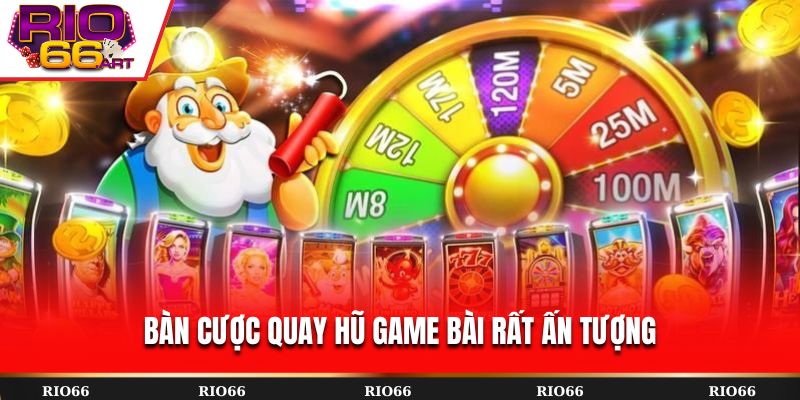 Bàn cược quay hũ game bài rất ấn tượng