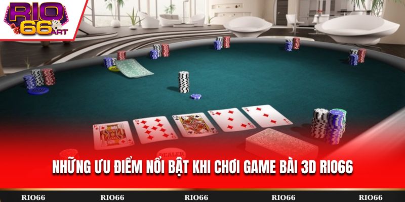 Những ưu điểm nổi bật khi chơi game bài 3D Rio66