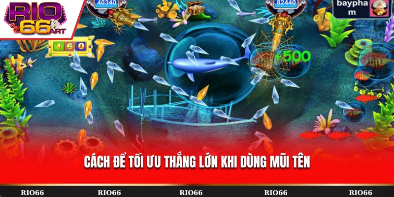 Cách để tối ưu thắng lớn khi dùng mũi tên