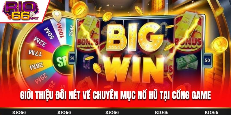 Giới thiệu đôi nét về chuyên mục nổ hũ tại cổng game