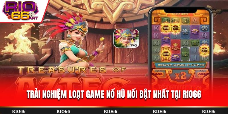 Trải nghiệm loạt game nổ hũ nổi bật nhất tại Rio66